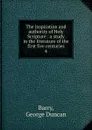 The inspiration and authority of Holy Scripture - George Duncan Barry