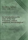An introduction to the study of the New Testament, critical, exegetical, and theological - Samuel Davidson