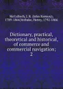 Dictionary, practical, theoretical and historical, of commerce and commercial navigation - John Ramsay McCulloch