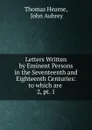 Letters Written by Eminent Persons in the Seventeenth and Eighteenth Centuries - Thomas Hearne