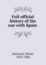 Full official history of the war - Halstead Murat
