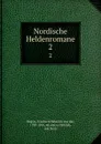 Nordische Heldenromane - Friedrich Heinrich von der Hagen
