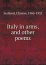 Italy in arms. And other poems - Clinton Scollard