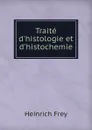 Traite d.histologie et d.histochemie - Heinrich Frey