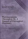 Pharmacopoeia Chirurgica - James Wilson