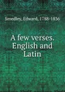 A few verses. English and Latin - Edward Smedley