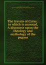 The travels of Cyrus - Andrew Michael Ramsay