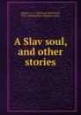 A Slav soul. And other stories - Aleksandr Ivanovich Kuprin