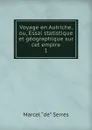 Voyage en Autriche, ou, Essai statistique et geographique sur cet empire - Marcel de Serres