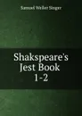Shakspeare.s Jest Book - Samuel Weller Singer