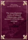 The miscellaneous works of Edward Gibbon, esq. - Edward Gibbon