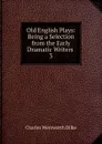 Old English Plays - Dilke Charles Wentworth