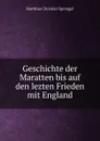 Geschichte der Maratten bis auf den lezten Frieden mit England - Matthias Christian Sprengel