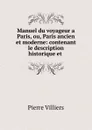 Manuel du voyageur a Paris, ou, Paris ancien et moderne - Pierre Villiers