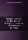 Elegant Extracts - François La Rochefoucauld
