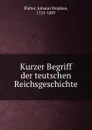 Kurzer Begriff der teutschen Reichsgeschichte - Johann Stephan Pütter