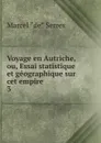 Voyage en Autriche, ou, Essai statistique et geographique sur cet empire - Marcel de Serres