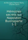 Memoires secrets sur Napoleon Buonaparte - Charles Doris de Bourges