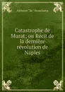 Catastrophe de Murat - Alphonse de Beauchamp