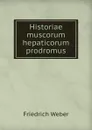 Historiae muscorum hepaticorum prodromus - Friedrich Weber