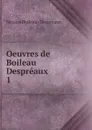 Oeuvres de Boileau Despreaux - Nicolas Boileau Despréaux