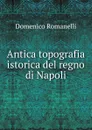 Antica topografia istorica del regno di Napoli - Domenico Romanelli