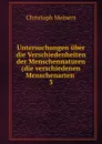 Untersuchungen uber die Verschiedenheiten der Menschennaturen(die verschiedenen Menschenarten - Christoph Meiners