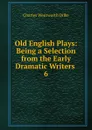 Old English Plays - Dilke Charles Wentworth
