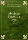 Abraham Lincoln, a poem - Lyman Whitney Allen