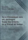 As a Chinaman saw us - Henry Pearson Gratton