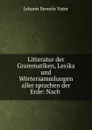 Litteratur der Grammatiken, Lexika und Wortersammlungen aller sprachen der Erde - Johann Severin Vater
