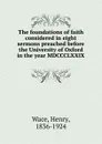 The foundations of faith considered in eight sermons preached before the University of Oxford in the year MDCCCLXXIX - Henry Wace