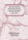 The incarnation of the Son of God - Charles Gore