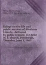 Eulogy on the life and public services of Abraham Lincoln delivered by public request, in Christ M. E. church, Pittsburgh, Thursday, June 1, 1865 - Thomas Williams