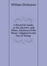 A Practical Guide, to the Quarter, and other, Sessions of the Peace - William Dickinson