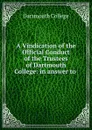 A Vindication of the Official Conduct of the Trustees of Dartmouth College - Dartmouth college