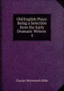Old English Plays - Dilke Charles Wentworth