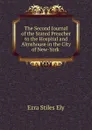 The Second Journal of the Stated Preacher to the Hospital and Almshouse in the City of New-York - Ezra Stiles Ely