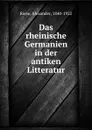 Das rheinische Germanien in der antiken Litteratur - Alexander Riese