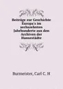 Beitrage zur Geschichte Europa.s im sechszehnten Jahrhunderte aus den Archiven der Hansestadte - Carl C. H. Burmeister