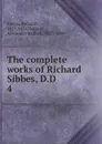 The complete works of Richard Sibbes, D.D - Richard Sibbes