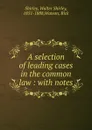 A selection of leading cases in the common law - Walter Shirley Shirley
