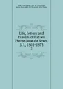 Life, letters and travels of Father Pierre-Jean de Smet, S.J., 1801-1873 - Pierre-Jean de Smet