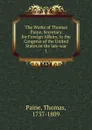 The Works of Thomas Paine, Secretary for Foreign Affairs, to the Congress of the United States in the late war - Thomas Paine