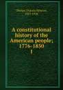 A constitutional history of the American people - Francis Newton Thorpe