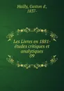Les Livres en 1881- etudes critiques et analytiques - Gaston d' Hailly