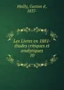 Les Livres en 1881- etudes critiques et analytiques - Gaston d' Hailly