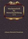 Wochenschrift fur Menschenbildung - Johann Heinrich Pestalozzi