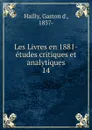 Les Livres en 1881- etudes critiques et analytiques - Gaston d' Hailly