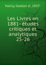 Les Livres en 1881- etudes critiques et analytiques - Gaston d' Hailly